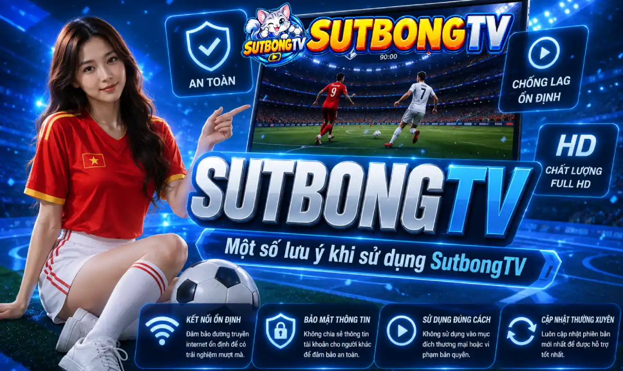 Một số lưu ý khi sử dụng SutbongTV
